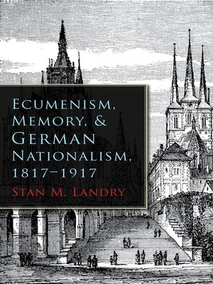 cover image of Ecumenism, Memory, and German Nationalism, 1817-1917